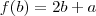 f(b)=2b+a