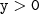 \mathtt{y > 0} \mathtt{y > 0}