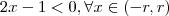 2x-1 < 0 , \forall x \in(-r,r)