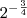 2^{-\frac{3}{4}}
