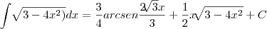 \int_{}^{}\sqrt[]{3 - 4x^2)}dx =  \frac{3}{4}arcsen \frac{2\sqrt[]{3}x}{3} +  \frac{1}{2}x \sqrt[]{3 - 4x^2} + C