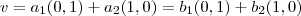 v = a_1(0,1) + a_2(1,0) = b_1(0,1) + b_2(1,0)