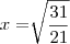 x=\sqrt[]{\frac{31}{21}}