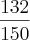 \frac{132}{150}