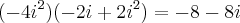 (-4i^2)(-2i+2i^2)=-8-8i