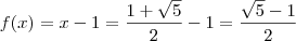 f(x) = x - 1 = \frac{1 + \sqrt{5}}{2} - 1 = \frac{\sqrt{5} - 1 }{2}