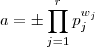 a = \pm \prod_{j=1}^r p_j^{w_j} a = \pm \prod_{j=1}^r p_j^{w_j}