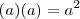 (a)(a)=a^2 (a)(a)=a^2