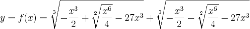 y = f(x) = \sqrt[3]{-\frac{{x}^{3}}{2} + \sqrt[2]{\frac{{x}^{6}}{4}}-27{x}^{3}}+\sqrt[3]{-\frac{{x}^{3}}{2}-\sqrt[2]{\frac{{x}^{6}}{4}}-27{x}^{3}}