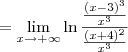 =\lim_{x\to +\infty} \ln \frac{\frac{(x - 3)^3}{x^3}}{\frac{(x + 4)^2}{x^3}} =\lim_{x\to +\infty} \ln \frac{\frac{(x - 3)^3}{x^3}}{\frac{(x + 4)^2}{x^3}}
