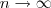 n\rightarrow \infty n\rightarrow \infty