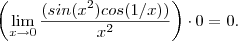 \left(\lim_{x\to 0} \frac{(sin(x^2)cos(1/x) )}{x^2} \right) \cdot  0  =   0 .