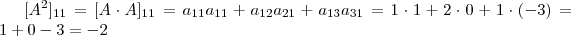 [ A^2]_{11}   =   [A\cdot A]_{11}  =   a_{11} a_{11}  +  a_{12}a_{21}  +  a_{13} a_{31}  =   1 \cdot 1 +  2\cdot 0  +   1 \cdot (-3)   =   1   + 0  - 3  =  -  2