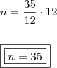\\ n = \frac{35}{12} \cdot 12 \\\\\\ \boxed{\boxed{n = 35}} \\ n = \frac{35}{12} \cdot 12 \\\\\\ \boxed{\boxed{n = 35}}