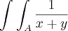 \int_{}^{}\int_{A}^{}\frac{1}{x + y}