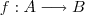 f : A \longrightarrow B