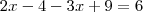 2x-4-3x+9= 6
