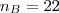 {n}_{B} = 22