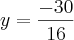 y = \frac{-30}{16}