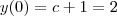 y(0) = c+1 = 2 y(0) = c+1 = 2