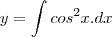 y=\int cos^2x.dx y=\int cos^2x.dx