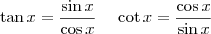 \tan x = \frac{\sin x}{\cos x} \;\;\;\; \cot x = \frac{\cos x}{\sin x}} \tan x = \frac{\sin x}{\cos x} \;\;\;\; \cot x = \frac{\cos x}{\sin x}}