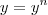 y=y^n