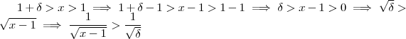 1+ \delta > x > 1 \implies 1+ \delta -1 > x -1 > 1 -1 \implies \delta > x-1 > 0 \implies \sqrt{\delta} > \sqrt{x-1} \implies \frac{1}{\sqrt{x-1}} > \frac{1}{\sqrt{\delta}} 1+ \delta > x > 1 \implies 1+ \delta -1 > x -1 > 1 -1 \implies \delta > x-1 > 0 \implies \sqrt{\delta} > \sqrt{x-1} \implies \frac{1}{\sqrt{x-1}} > \frac{1}{\sqrt{\delta}}