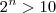 2^n > 10