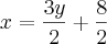 x = \frac{3y}{2} + \frac{8}{2} x = \frac{3y}{2} + \frac{8}{2}