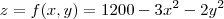 z= f(x,y) = 1200 - 3x^2 - 2y^2 z= f(x,y) = 1200 - 3x^2 - 2y^2