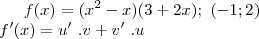 f(x)= ({x}^{2}-x)(3+2x); \ (-1;2)\\
f'(x)= u'\ . v + v'\ . u