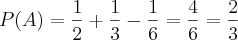 P(A)=\frac{1}{2}+\frac{1}{3}-\frac{1}{6}=\frac{4}{6}=\frac{2}{3}