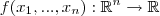 f(x_1,...,x_n):\mathbb{R}^n\rightarrow \mathbb{R} f(x_1,...,x_n):\mathbb{R}^n\rightarrow \mathbb{R}