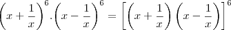 {\left(x+\frac{1}{x}\right)}^{6}.{\left(x-\frac{1}{x}\right)}^{6} = \left[\left(x+\frac{1}{x}\right)\left(x-\frac{1}{x}\right)\right]^6