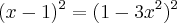 (x - 1)^{2} = (1 - 3x^2)^{2} (x - 1)^{2} = (1 - 3x^2)^{2}