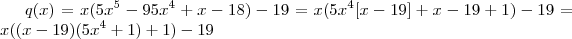 q(x) = x(5x^5-95x^4 +x - 18) - 19  =  x(5x^4[x-19] + x - 19 + 1) -19 = x((x-19)(5x^4+1)+1) - 19