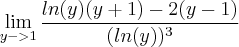 \lim_{y->1}\frac{ln(y)(y+1)-2(y-1)}{(ln(y))^3}