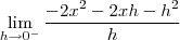 \lim_{h\to0^-}\frac{-2x^2-2xh-h^2}{h}