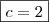 \boxed{c = 2} \boxed{c = 2}