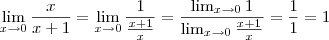 \lim_{x \to 0} \frac{x}{x+1} = \lim_{x \to 0} \frac{1}{\frac{x+1}{x}} = \frac{ \lim_{x \to 0} 1}{ \lim_{x \to 0} \frac{x+1}{x}} = \frac{1}{1} = 1 \lim_{x \to 0} \frac{x}{x+1} = \lim_{x \to 0} \frac{1}{\frac{x+1}{x}} = \frac{ \lim_{x \to 0} 1}{ \lim_{x \to 0} \frac{x+1}{x}} = \frac{1}{1} = 1