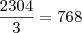 \frac{2304}{3} = 768