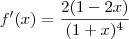 f'(x)=\frac{2(1-2x)}{(1+x)^4} f'(x)=\frac{2(1-2x)}{(1+x)^4}