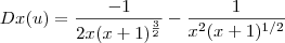 Dx(u)=\frac{-1}{2x(x+1)^{\frac{3}{2}}}-\frac{1}{x^2(x+1)^{1/2}}