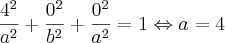 \\\\ \frac{4^{2}}{a^{2}}+\frac{0^{2}}{b^{2}}+\frac{0^{2}}{a^{2}}=1 \Leftrightarrow a=4 \\\\ \frac{4^{2}}{a^{2}}+\frac{0^{2}}{b^{2}}+\frac{0^{2}}{a^{2}}=1 \Leftrightarrow a=4