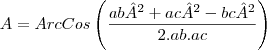A=ArcCos\left(\frac{ab² +ac² -bc²}{2.ab.ac}\right)