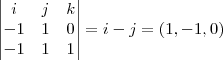 \begin{vmatrix}
i & j & k \\
-1 & 1 & 0 \\
-1 & 1 & 1 \\
\end{vmatrix}=i-j=(1,-1,0) \begin{vmatrix}
i & j & k \\
-1 & 1 & 0 \\
-1 & 1 & 1 \\
\end{vmatrix}=i-j=(1,-1,0)