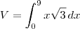 V = \int_0^9 x\sqrt{3}\, dx V = \int_0^9 x\sqrt{3}\, dx