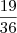\frac{19}{36} \frac{19}{36}