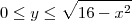 0 \leq y \leq \sqrt{16-x^2} 0 \leq y \leq \sqrt{16-x^2}